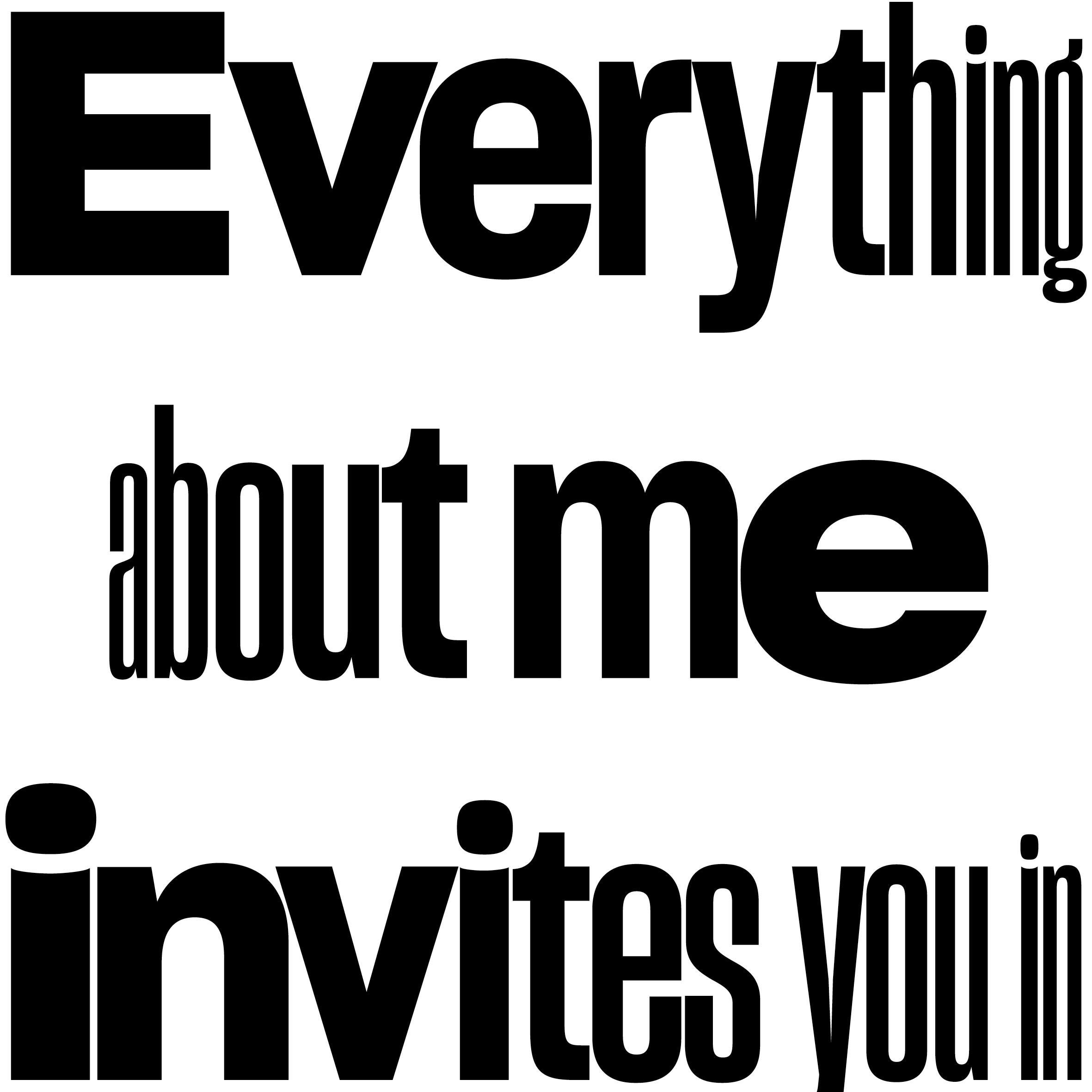 Everything about me invites you in